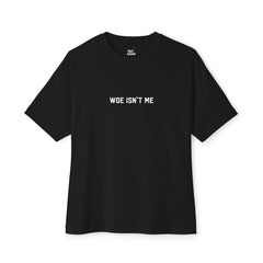 Boxy Fit Woe Isn't Me