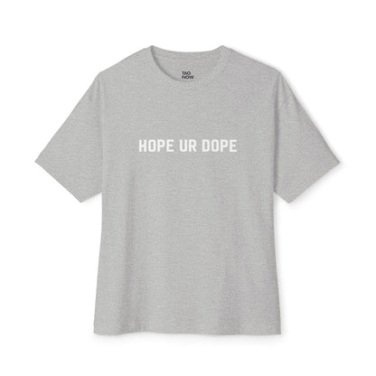 Boxy Fit Hope Ur Dope